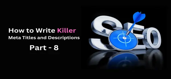 How to Write Killer Meta Titles and Descriptions for SEO