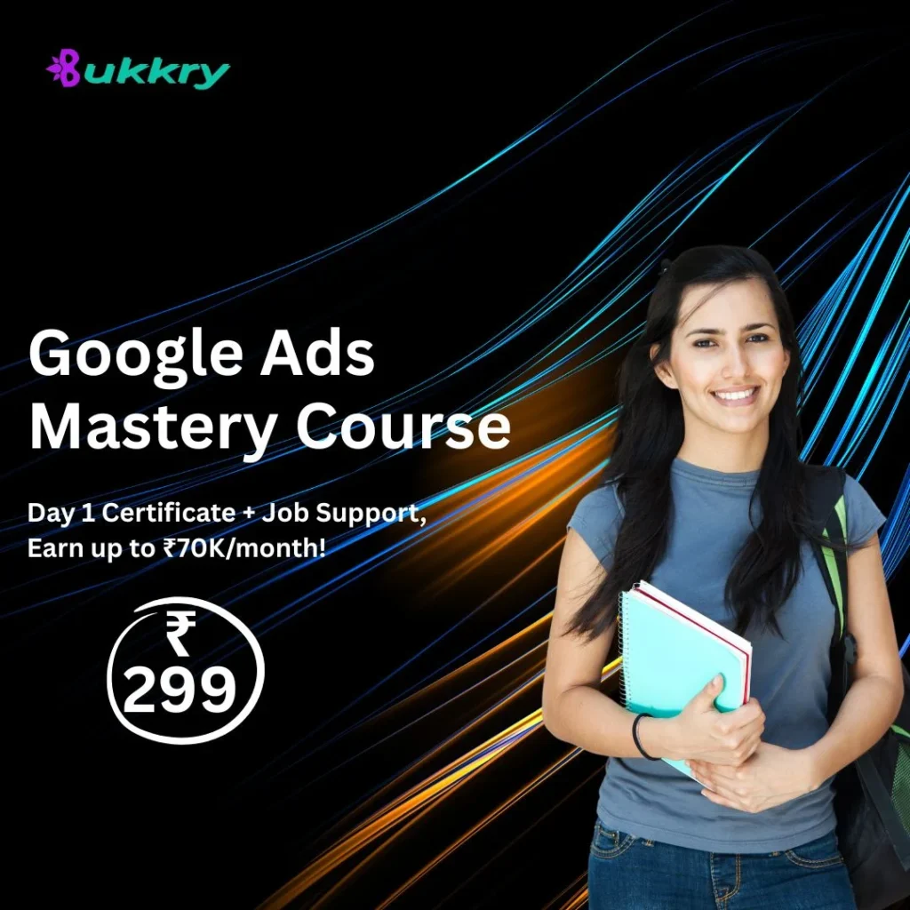 Google Ads Mastery Course: Earn up to ₹70K/month with Bukkry.